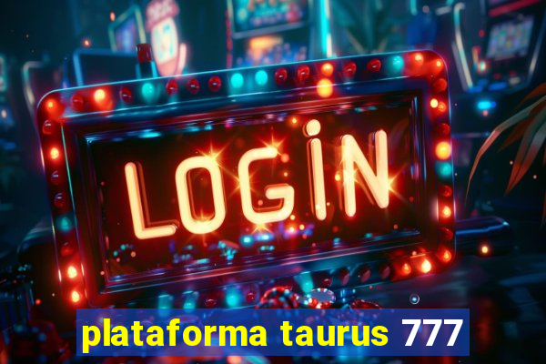 plataforma taurus 777